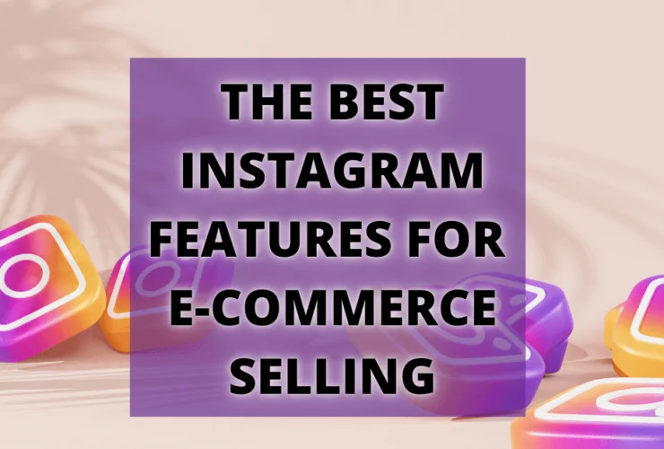 Cover: The best Instagram features for E-commerce Selling